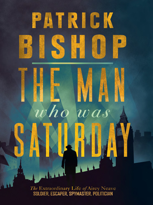 Title details for The Man Who Was Saturday by Patrick Bishop - Available